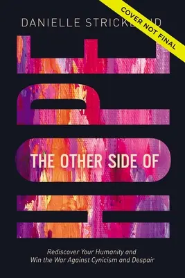 Druhá strana nádeje: Hádka: Obrátiť scenár cynizmu a zúfalstva a znovuobjaviť našu ľudskosť - The Other Side of Hope: Flipping the Script on Cynicism and Despair and Rediscovering Our Humanity