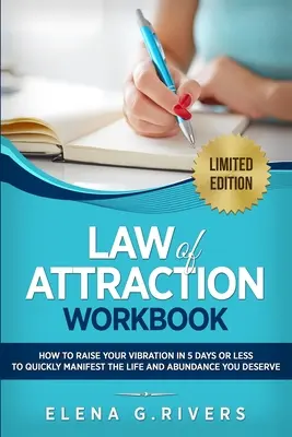 Zákon príťažlivosti Pracovný zošit: Ako zvýšiť svoje vibrácie za 5 dní alebo menej a začať manifestovať svoju vysnívanú realitu - Law of Attraction Workbook: How to Raise Your Vibration in 5 Days or Less to Start Manifesting Your Dream Reality