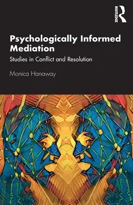 Psychologicky informovaná mediácia: Štúdie o konfliktoch a ich riešení - Psychologically Informed Mediation: Studies in Conflict and Resolution