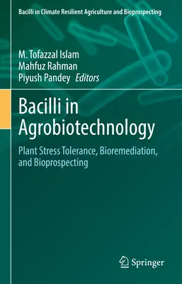 Bacily v agrobiotechnológii: Tolerancia rastlín voči stresu, bioremediácia a biospekting - Bacilli in Agrobiotechnology: Plant Stress Tolerance, Bioremediation, and Bioprospecting