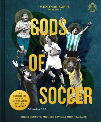 Muži v sakách predstavujú futbalových bohov: Panteón 100 najlepších futbalistov (podľa nás) - Men in Blazers Present Gods of Soccer: The Pantheon of the 100 Greatest Soccer Players (According to Us)