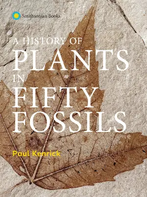 História rastlín v päťdesiatich skamenelinách - A History of Plants in Fifty Fossils