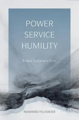 Moc, služba, pokora: Etika Nového zákona - Power, Service, Humility: A New Testament Ethic