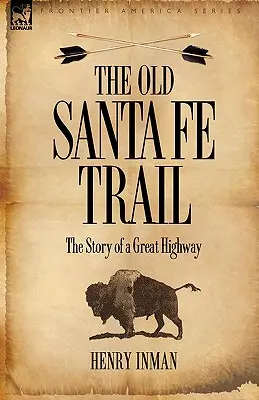 Stará Santa Fe Trail: Príbeh veľkej diaľnice - The Old Santa Fe Trail: The Story of a Great Highway