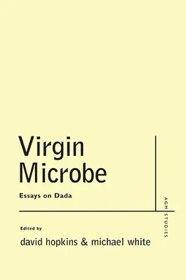 Panenský mikrób: Eseje o dadaizme - Virgin Microbe: Essays on Dada