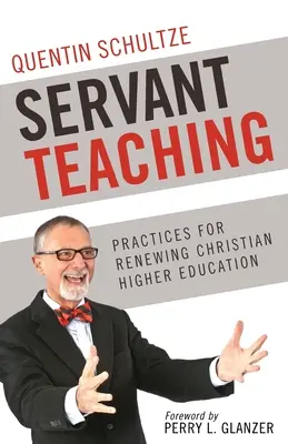 Služobné vyučovanie: : Praktiky obnovy kresťanského vysokoškolského vzdelávania - Servant Teaching: : Practices for Renewing Christian Higher Education