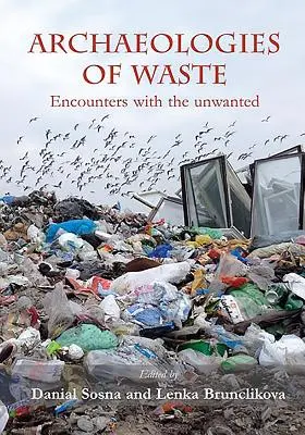 Archeológia odpadu: Stretnutia s nechceným - Archaeologies of Waste: Encounters with the Unwanted