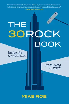 Kniha 30 Rock: Kniha 30 Rock: Vnútri ikonickej šou, od Blerga po Egota - The 30 Rock Book: Inside the Iconic Show, from Blerg to Egot
