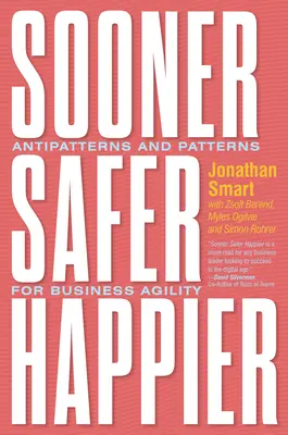 Skôr bezpečnejšie šťastnejšie: Antivzory a vzory pre podnikovú agilitu - Sooner Safer Happier: Antipatterns and Patterns for Business Agility