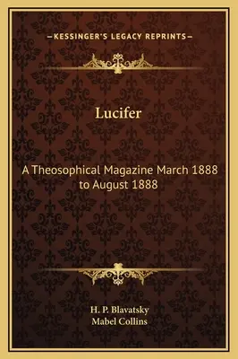 Lucifer: Teozofický časopis marec 1888 až august 1888 - Lucifer: A Theosophical Magazine March 1888 to August 1888