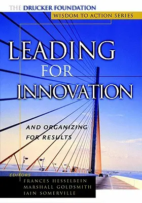 Vedenie k inovácii: A organizovanie pre výsledky - Leading for Innovation: And Organizing for Results