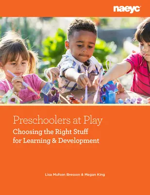 Predškoláci pri hre: Výber správnych vecí pre učenie a rozvoj - Preschoolers at Play: Choosing the Right Stuff for Learning and Development