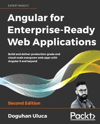 Angular for Enterprise-Ready Web Applications - Second Edition: Vytvárajte a dodávajte stále zelené webové aplikácie na produkčnej úrovni a v cloudovom meradle s Angular 9 a - Angular for Enterprise-Ready Web Applications - Second Edition: Build and deliver production-grade and cloud-scale evergreen web apps with Angular 9 a
