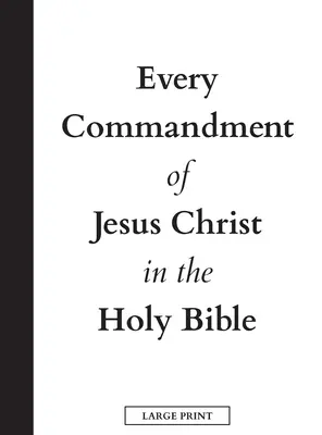 Každé prikázanie Ježiša Krista vo Svätej Biblii (veľká tlač) - Every Commandment of Jesus Christ In The Holy Bible (Large Print)