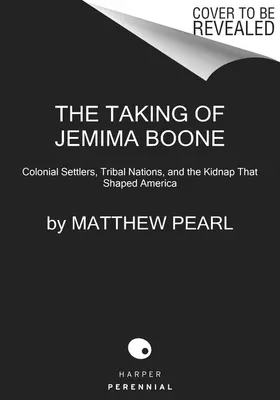 Únos Jemimy Booneovej: koloniálni osadníci, kmeňové národy a únos, ktorý formoval Ameriku - The Taking of Jemima Boone: Colonial Settlers, Tribal Nations, and the Kidnap That Shaped America