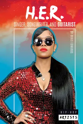 H.E.R.: spevák, skladateľ a gitarista: E.R.H.: spevák, skladateľ a gitarista - H.E.R.: Singer, Songwriter, and Guitarist: Singer, Songwriter, and Guitarist