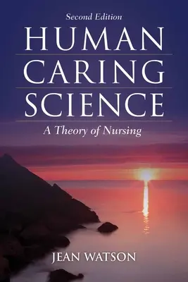 Veda o starostlivosti o človeka: Teória ošetrovateľstva - Human Caring Science: A Theory of Nursing