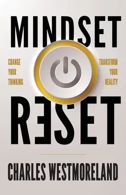 Reset myslenia: Zmeňte svoje myslenie a premeňte svoju realitu - Mindset Reset: Change Your Thinking Transform Your Reality