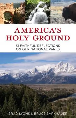 Svätá pôda Ameriky: 61 veriacich úvah o našich národných parkoch - America's Holy Ground: 61 Faithful Reflections on Our National Parks