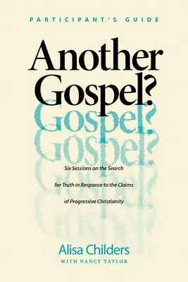 Iné evanjelium? Príručka pre účastníkov: Šesť stretnutí o hľadaní pravdy v reakcii na tvrdenia progresívneho kresťanstva - Another Gospel? Participant's Guide: Six Sessions on the Search for Truth in Response to the Claims of Progressive Christianity