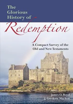 Slávne dejiny vykúpenia: Kompaktné zhrnutie Starého a Nového zákona - The Glorious History of Redemption: A Compact Summary of the Old and New Testaments