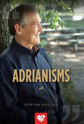Adrianizmy: Vtip a múdrosť Adriana Rogersa v zbierke - Adrianisms: The Collected Wit and Wisdom of Adrian Rogers