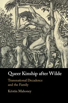 Queer Kinship After Wilde (Queer príbuzenstvo po Wildeovi): Nadnárodná dekadencia a rodina - Queer Kinship After Wilde: Transnational Decadence and the Family