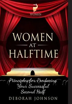 Ženy na polceste: Zásady pre úspešný druhý polčas - Women at Halftime: Principles for Producing Your Successful Second Half