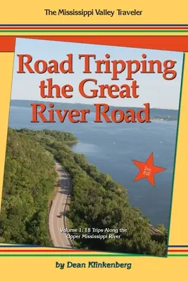 Road Tripping the Great River Road: 18 výletov po hornom toku rieky Mississippi - Road Tripping the Great River Road: 18 Trips Along the Upper Mississippi River