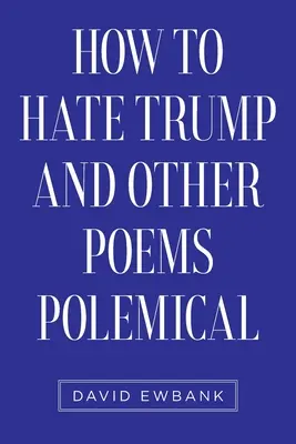 Ako nenávidieť Trumpa a iné polemické básne - How to Hate Trump and Other Poems Polemical
