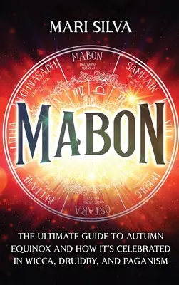 Mabon: Najlepší sprievodca jesennou rovnodennosťou a jej oslavami vo wicce, druidstve a pohanstve - Mabon: The Ultimate Guide to Autumn Equinox and How It's Celebrated in Wicca, Druidry, and Paganism