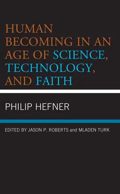 Stávanie sa človekom vo veku vedy, technológie a viery - Human Becoming in an Age of Science, Technology, and Faith