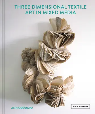Textilné umenie zmiešaných médií v troch rozmeroch - Mixed Media Textile Art in Three Dimensions