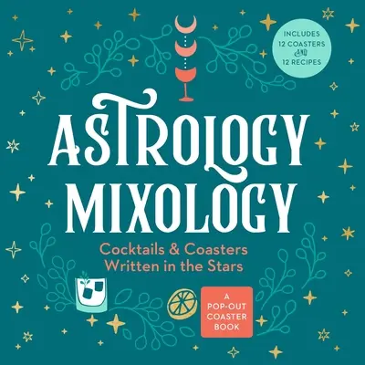 Astrologická mixológia: Koktaily a podložky pod poháre napísané vo hviezdach - Astrology Mixology: Cocktails and Coasters Written in the Stars