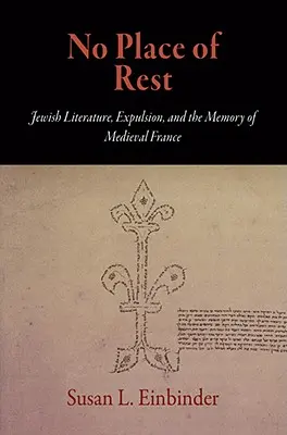 Žiadne miesto odpočinku: Židovská literatúra, vyhostenie a pamäť stredovekého Francúzska - No Place of Rest: Jewish Literature, Expulsion, and the Memory of Medieval France