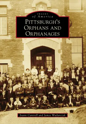 Pittsburské siroty a detské domovy - Pittsburgh's Orphans and Orphanages