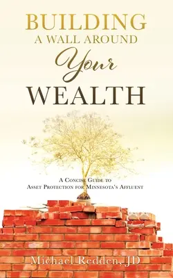 Stavanie múru okolo svojho bohatstva: Stručný sprievodca ochranou majetku pre bohatých v Minnesote - Building a Wall Around Your Wealth: A Concise Guide to Asset Protection for Minnesota's Affluent
