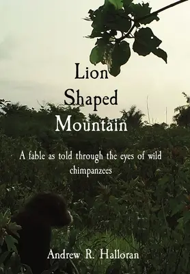 Hora v tvare leva: Rozprávka vyrozprávaná očami divokých šimpanzov - Lion Shaped Mountain: A fable as told through the eyes of wild chimpanzees