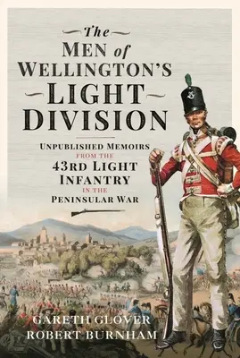 Muži Wellingtonovej ľahkej divízie: Ľahká pechota v polostrovnej vojne: Nepublikované spomienky 43. ľahkej pechoty v polostrovnej vojne - The Men of Wellington's Light Division: Unpublished Memoirs from the 43rd Light Infantry in the Peninsular War