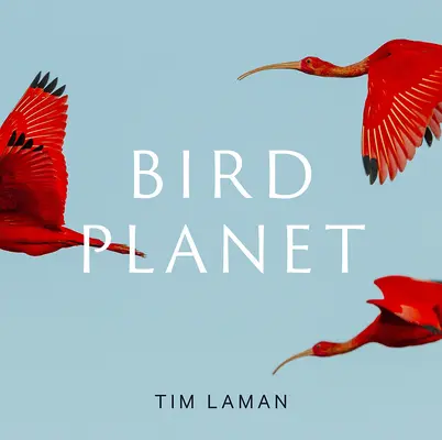 Vtáčia planéta: Fotografická cesta - Bird Planet: A Photographic Journey
