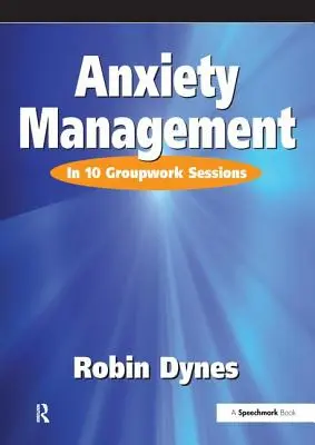 Zvládanie úzkosti: V desiatich skupinových stretnutiach - Anxiety Management: In 10 Groupwork Sessions