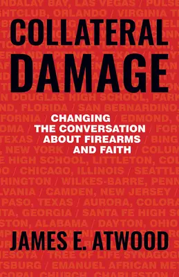 Vedľajšie škody: Zmeny v diskusii o strelných zbraniach a viere - Collateral Damage: Changing the Conversation about Firearms and Faith