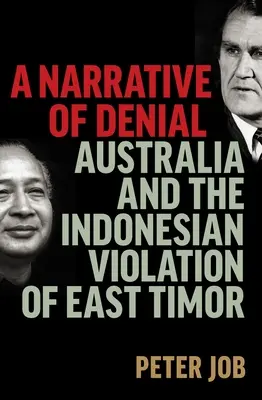 Rozprávanie o popieraní: Austrália a indonézske násilie na Východnom Timore - A Narrative of Denial: Australia and the Indonesian Violation of East Timor