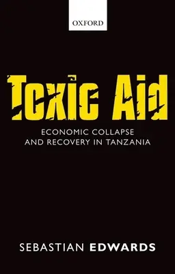 Toxická pomoc: Hospodársky kolaps a obnova v Tanzánii - Toxic Aid: Economic Collapse and Recovery in Tanzania