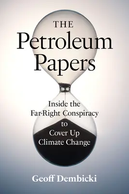 The Petroleum Papers: Petrolejové knihy: Vnútri krajne pravicového sprisahania s cieľom zakryť klimatické zmeny - The Petroleum Papers: Inside the Far-Right Conspiracy to Cover Up Climate Change