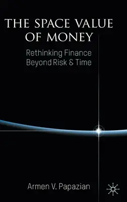 Vesmírna hodnota peňazí: Prehodnotenie financií za hranicami rizika a času - The Space Value of Money: Rethinking Finance Beyond Risk & Time