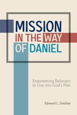 Misia na Danielovu cestu: Posilnenie veriacich, aby žili podľa Božieho plánu - Mission in the Way of Daniel: Empowering Believers to Live Into God's Plan