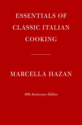Základy klasickej talianskej kuchyne: 30. výročné vydanie - Essentials of Classic Italian Cooking: 30th Anniversary Edition
