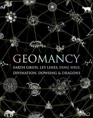 Geomantia: Zemské siete, ley línie, feng šuej, veštenie, dowsing a draci - Geomancy: Earth Grids, Ley Lines, Feng Shui, Divination, Dowsing, & Dragons