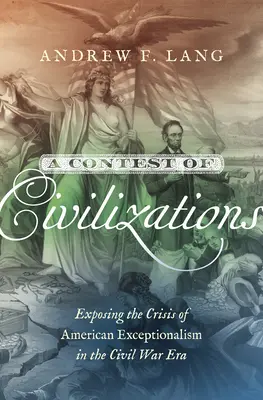 Súboj civilizácií: Súboj civilizácií: Odhalenie krízy americkej výnimočnosti v ére občianskej vojny - A Contest of Civilizations: Exposing the Crisis of American Exceptionalism in the Civil War Era